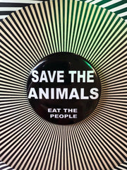 "Save the animals, eat the people" badges