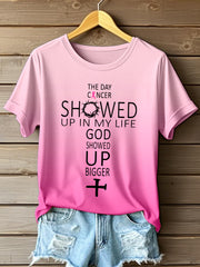Women's The Day Cancer Showed Up In My Life God Showed Up Bigger Print T-Shirt