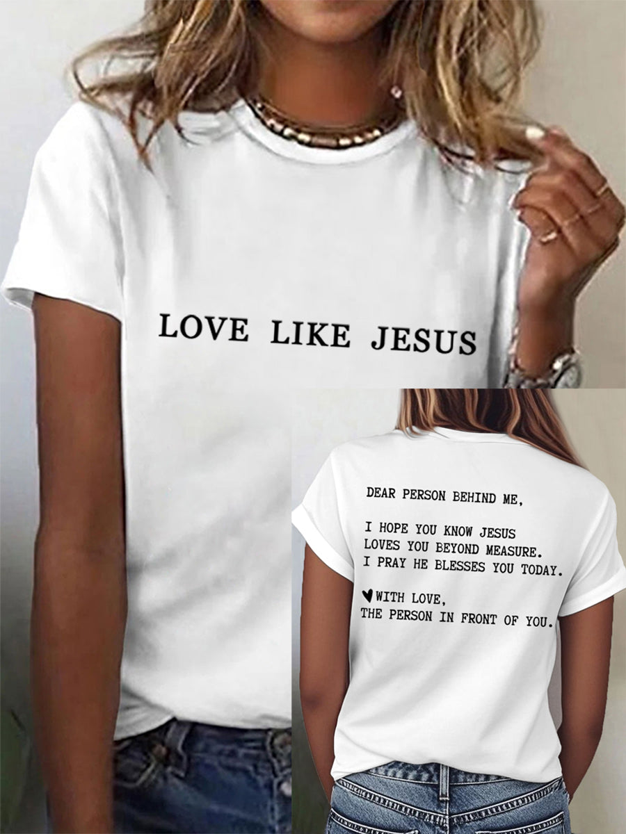 Women's Dear Person Behind Me Love Like Jesus Tee