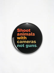 "Shoot animals with cameras, not guns." Badges