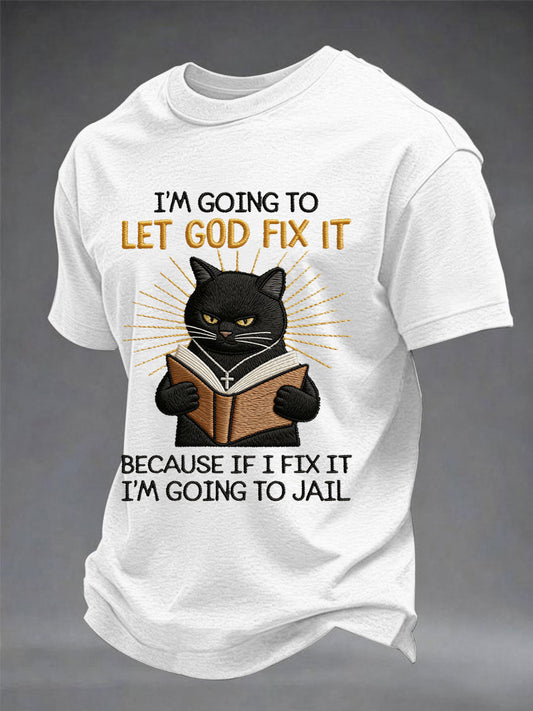 Men's I'm Going To Let God Fix It, Because If I Fix It I'm Going To Jail Black Cat Print Christian Humor Tee