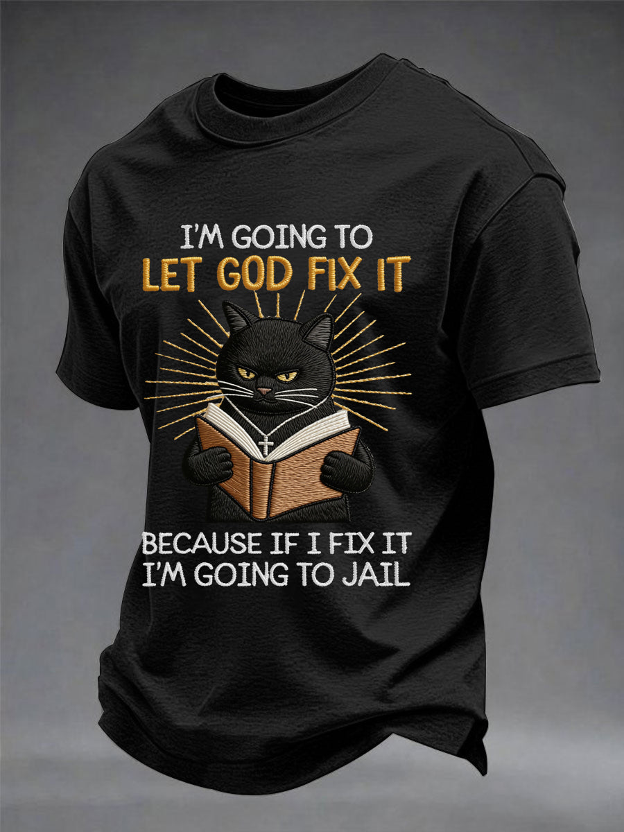 Men's I'm Going To Let God Fix It, Because If I Fix It I'm Going To Jail Black Cat Print Christian Humor Tee