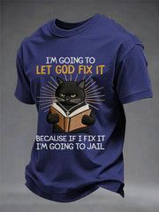 Men's I'm Going To Let God Fix It, Because If I Fix It I'm Going To Jail Black Cat Print Christian Humor Tee