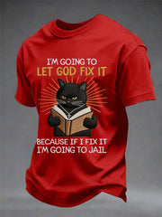 Men's I'm Going To Let God Fix It, Because If I Fix It I'm Going To Jail Black Cat Print Christian Humor Tee
