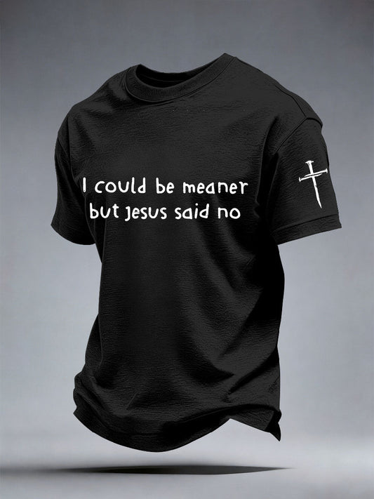 Men's I Could Be Meaner But Jesus Said No Print T-Shirt