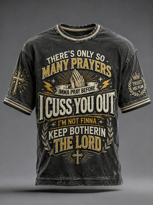 Men's There's Only So Many Prayers Imma Pray Before Cuss You Christian Washed T-Shirt