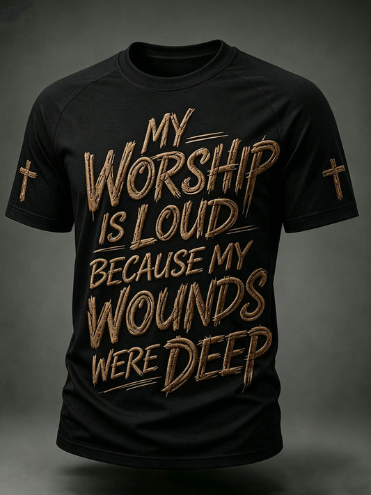 Men's My Worship Is Loud Because My Wounds Were Deep Short Sleeve T-shirt