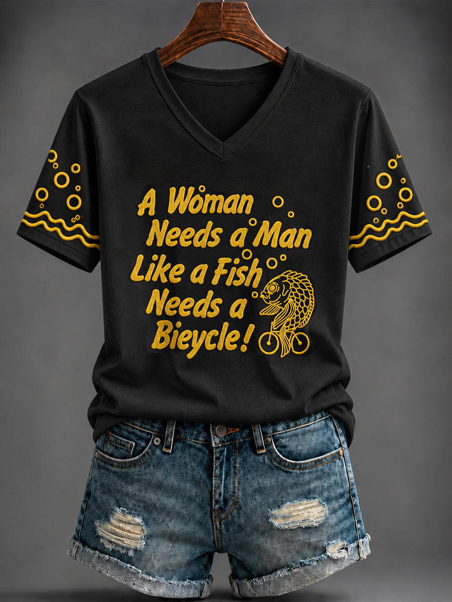 Women's “A Woman Needs a Man Like a Fish Needs a Bicycle!” Printed V-neck T-shirt